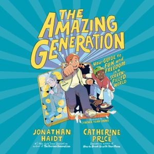 The Amazing Generation: Your Guide to Fun and Freedom in a Screen-Filled World