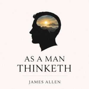 As a Man Thinketh, James Allen