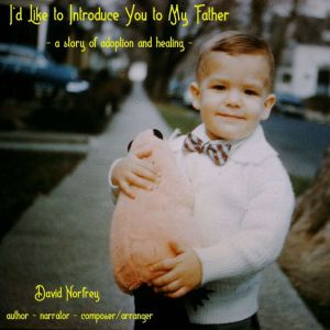 I'd Like to Introduce You to My Father: a story of adoption and healing