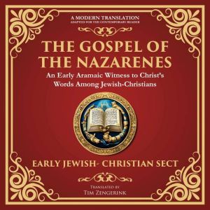 The Gospel of the Nazarenes: A Lost Testament of Jewish-Christian Wisdom - A Modern Translation - Adapted for the Contemporary