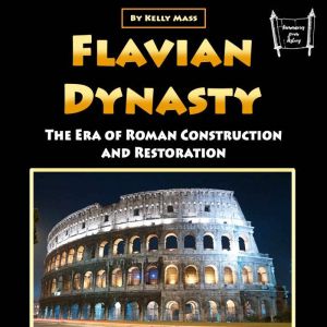Flavian Dynasty: The Era of Roman Construction and Restoration