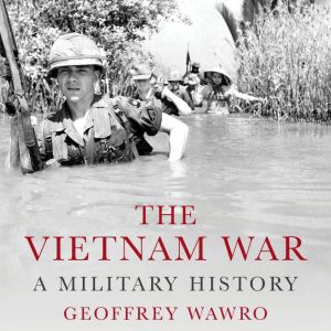 The Vietnam War: A Military History
