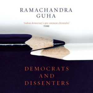 Democrats And Dissenters, Ramachandra Guha