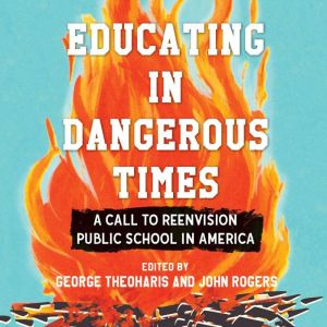 Educating in Dangerous Times, George Theoharis