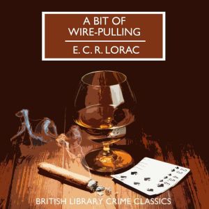 A Bit of WirePulling, E.C. R. Lorac