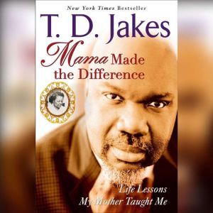 Mama Made the Difference, T. D. Jakes