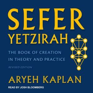 Sefer Yetzirah: The Book of Creation in Theory and Practice, Revised Edition, Aryeh Kaplan