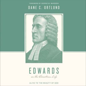 Edwards on the Christian Life, Dane Ortlund