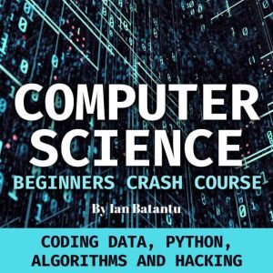 Computer Science Beginners Crash Cour..., Ian Batantu