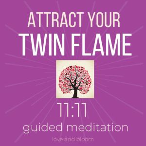 Attract your Twin Flame 1111 Guided ..., Love and Bloom