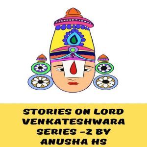 Stories on lord Venkateshwara series ..., Anusha HS