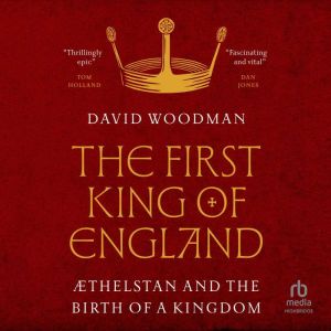 The First King of England: thelstan and the Birth of a Kingdom