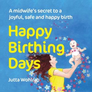 Happy Birthing Days, Jutta Wohlrab