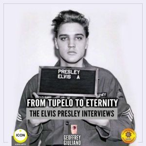 From Tupelo to Eternity  The Elvis P..., Geoffrey Giuliano