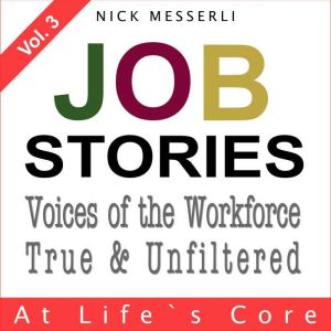 Job Stories Vol. 3  At Lifes Core, Nick Messerli