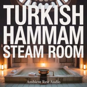 Turkish Hammam Steam Room, Ambient Rest Audio