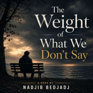 The Weight of What We Dont Say, Nadjib Bedjadj