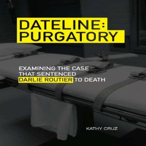 DATELINE: PURGATORY: Examining the Case that Sentenced Darlie Routier to Death