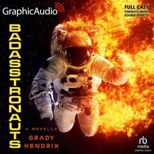 BadAsstronauts Dramatized Adaptation..., Grady Hendrix