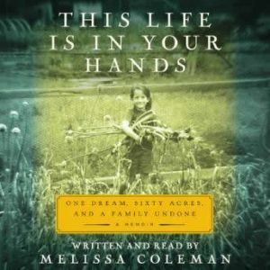 This Life Is in Your Hands: One Dream, Sixty Acres, and a Family Undone