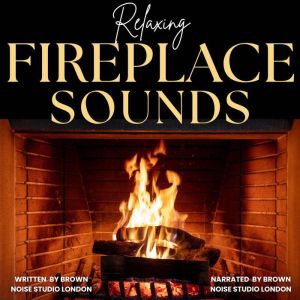 Relaxing Fireplace Sounds, Brown Noise Studio London