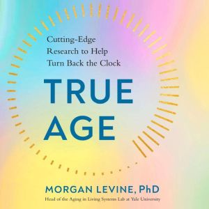 True Age, Morgan Levine, PhD