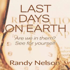 Last Days on Earth: Are We in Them? See for Yourself