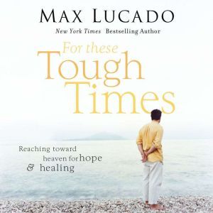 For These Tough Times, Max Lucado