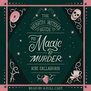 The Hearth Witch's Guide to Magic & Murder