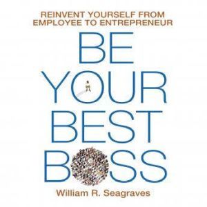 Be Your Best Boss, William R. Seagraves