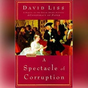 A Spectacle of Corruption, David Liss