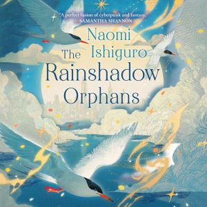 The Rainshadow Orphans, Naomi Ishiguro