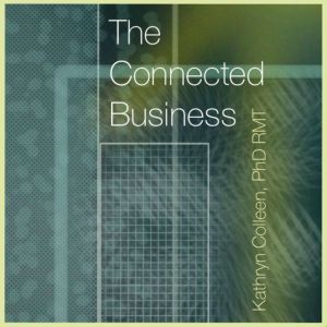 The Connected Business, Kathryn Colleen PhD RMT