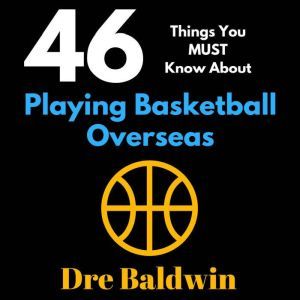 46 Things You MUST Know About Playing..., Dre Baldwin