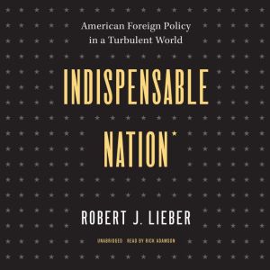 Indispensable Nation, Robert J. Lieber