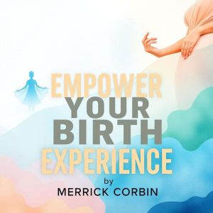 Empower Your Birth Experience: A Modern Guide to Natural Choices: "Elevate your birthing journey! Dive into captivating audio