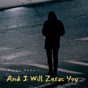And I Will Zerac You, Paige Robart