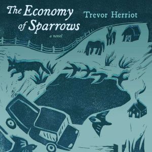 The Economy of Sparrows, Trevor Herriot
