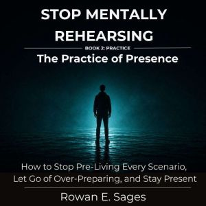Stop Mentally Rehearsing The Practic..., Rowan E. Sages