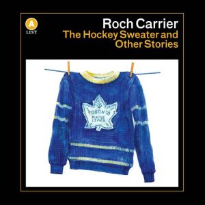 The Hockey Sweater and Other Stories, Roch Carrier
