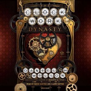 The Clockwork Dynasty, Daniel H. Wilson