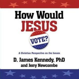 How Would Jesus Vote?, D. James Kennedy