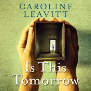 Is This Tomorrow, Caroline Leavitt