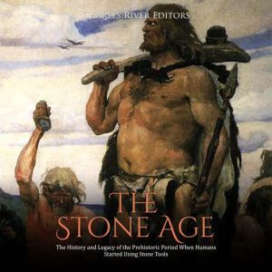 Stone Age, The The History and Legac..., Charles River Editors