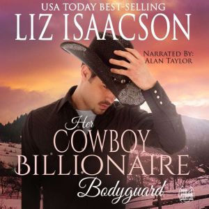Her Cowboy Billionaire Bodyguard, Liz Isaacson