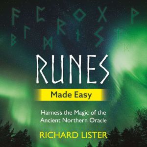 Runes Made Easy: Harness the Magic of the Ancient Northern Oracle