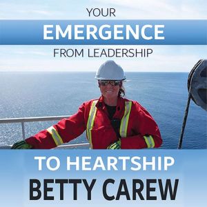 Your Emergence From Leadership To Hea..., Betty Carew