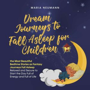 Dream Journeys to Fall Asleep for Chi..., Maria Neumann