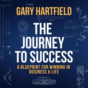 The Journey to Success, Gary Hartfield