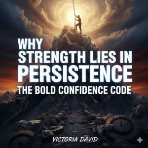 Why Strength Lies in Persistence: The Bold Confidence Code
